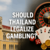 Should Thailand Legalize Gambling? The Pros and Cons